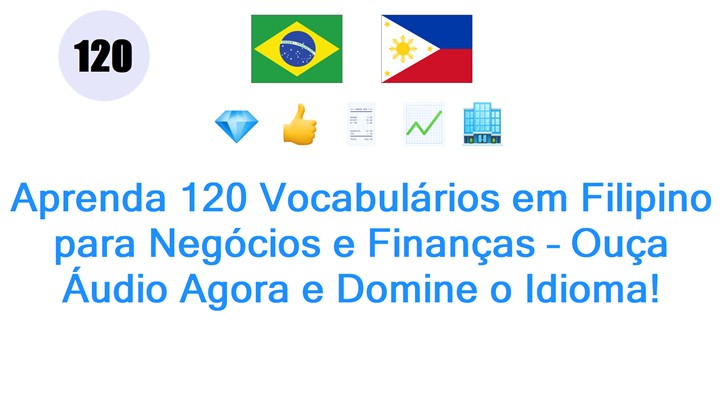 Aprenda 120 Vocabulários em Filipino para Negócios e Finanças – Ouça Áudio Agora e Domine o Idioma!